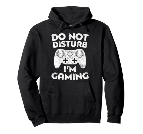 Do Not Disturb Im Gaming Video Gamer Hoodie - Unique Graphic Men Women - T-Shirt, Sweatshirt, Hoodie