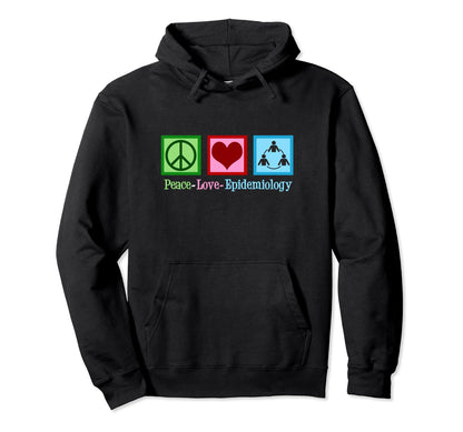 Peace Love Epidemiology Hoodie - Casual Everyday Wear Men Women - T-Shirt, Sweatshirt, Hoodie