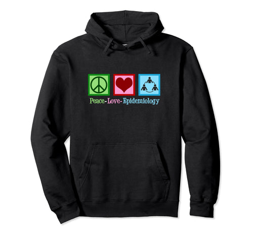 Peace Love Epidemiology Hoodie - Casual Everyday Wear Men Women - T-Shirt, Sweatshirt, Hoodie