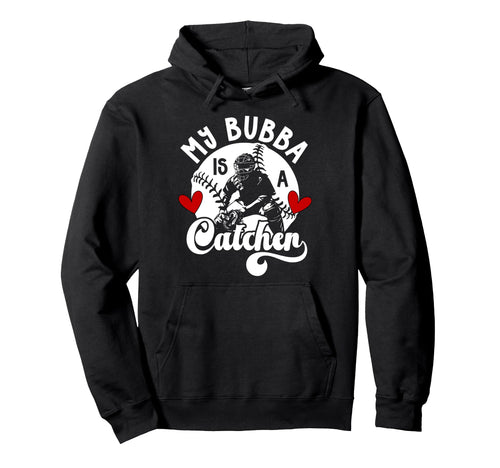 My Bubba Is Baseball Catcher Sister Hoodie - Graphic Print for Adults - T-Shirt, Sweatshirt, Hoodie