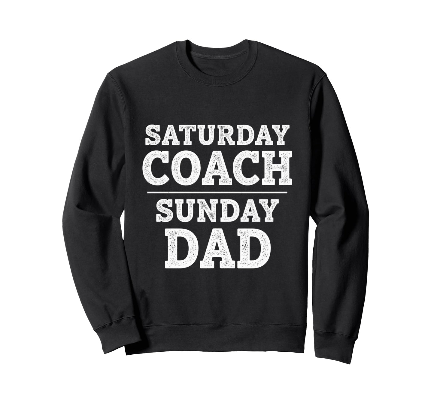 Saturday Coach Sunday Dad Funny Sweatshirt - Unique Graphic Men Women - T-Shirt, Sweatshirt, Hoodie