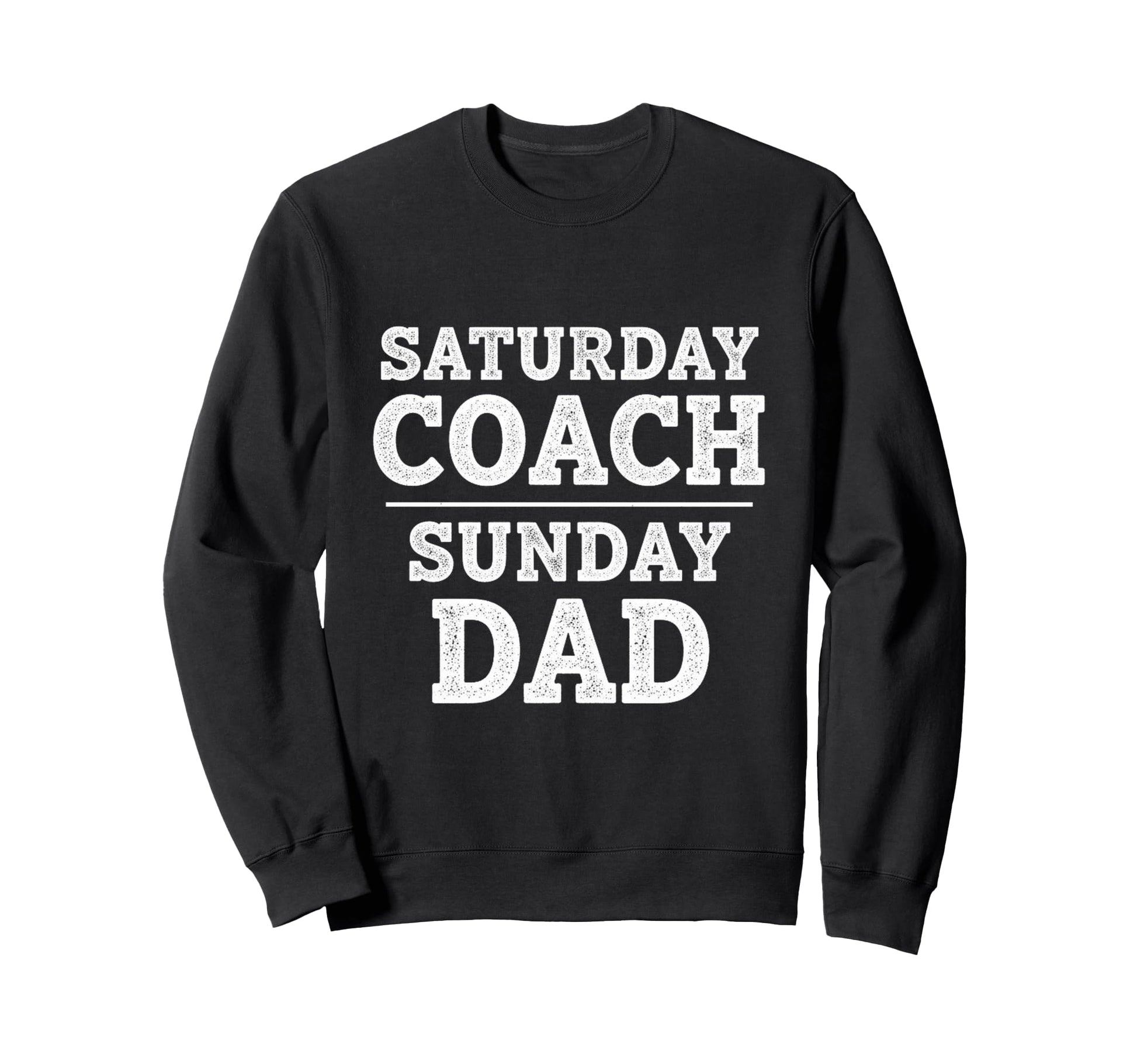 Saturday Coach Sunday Dad Funny Sweatshirt - Unique Graphic Men Women - T-Shirt, Sweatshirt, Hoodie