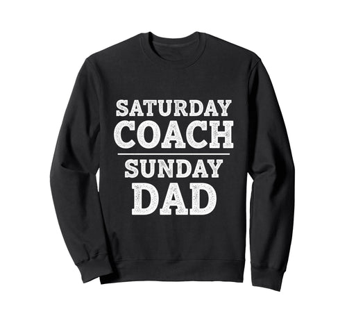 Saturday Coach Sunday Dad Funny Sweatshirt - Unique Graphic Men Women - T-Shirt, Sweatshirt, Hoodie