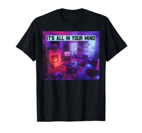 Its All Your Mind Vaporwave Room Aesthetic T-Shirt - Trendy Graphic Unisex - T-Shirt, Sweatshirt, Hoodie