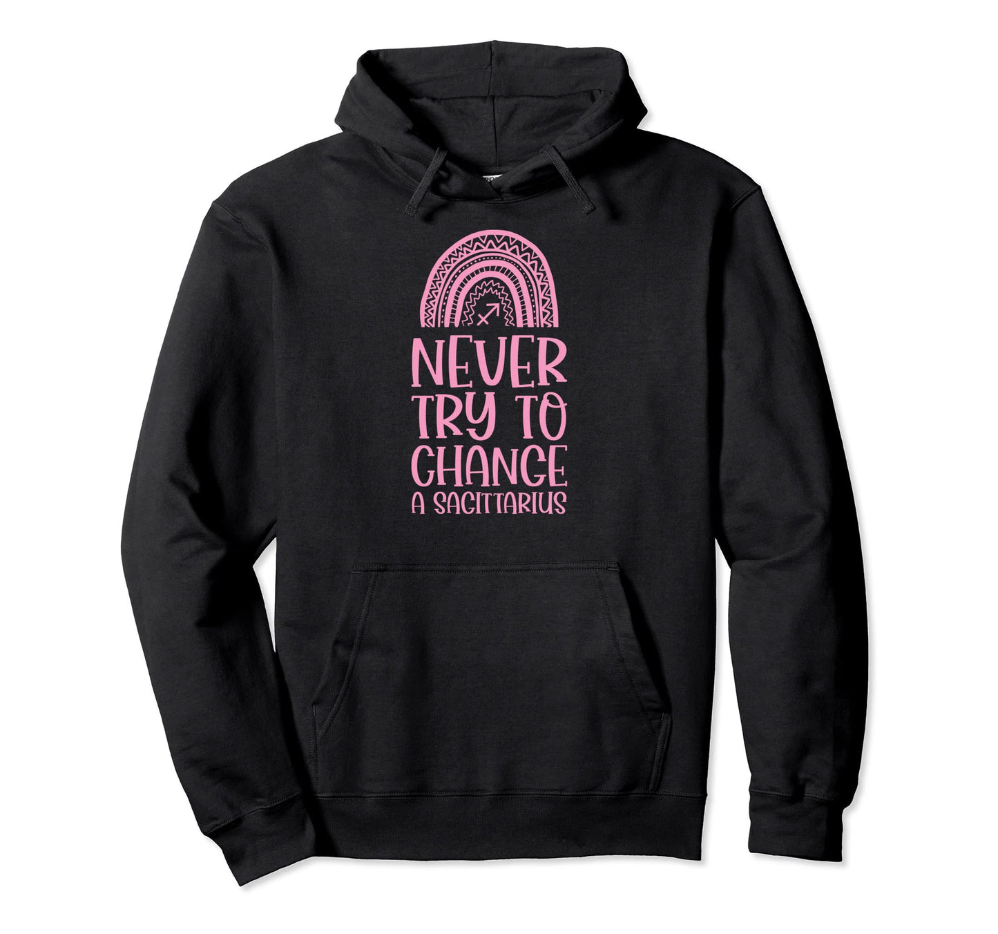 Never Try To Change Sagittarius Zodiac Hoodie - Unique Graphic Men Women - T-Shirt, Sweatshirt, Hoodie