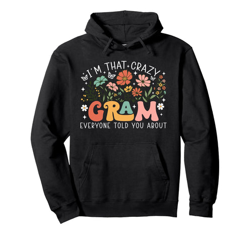 Im That Crazy Gram Everyone Told You Hoodie - Novelty Apparel for Adults - T-Shirt, Sweatshirt, Hoodie