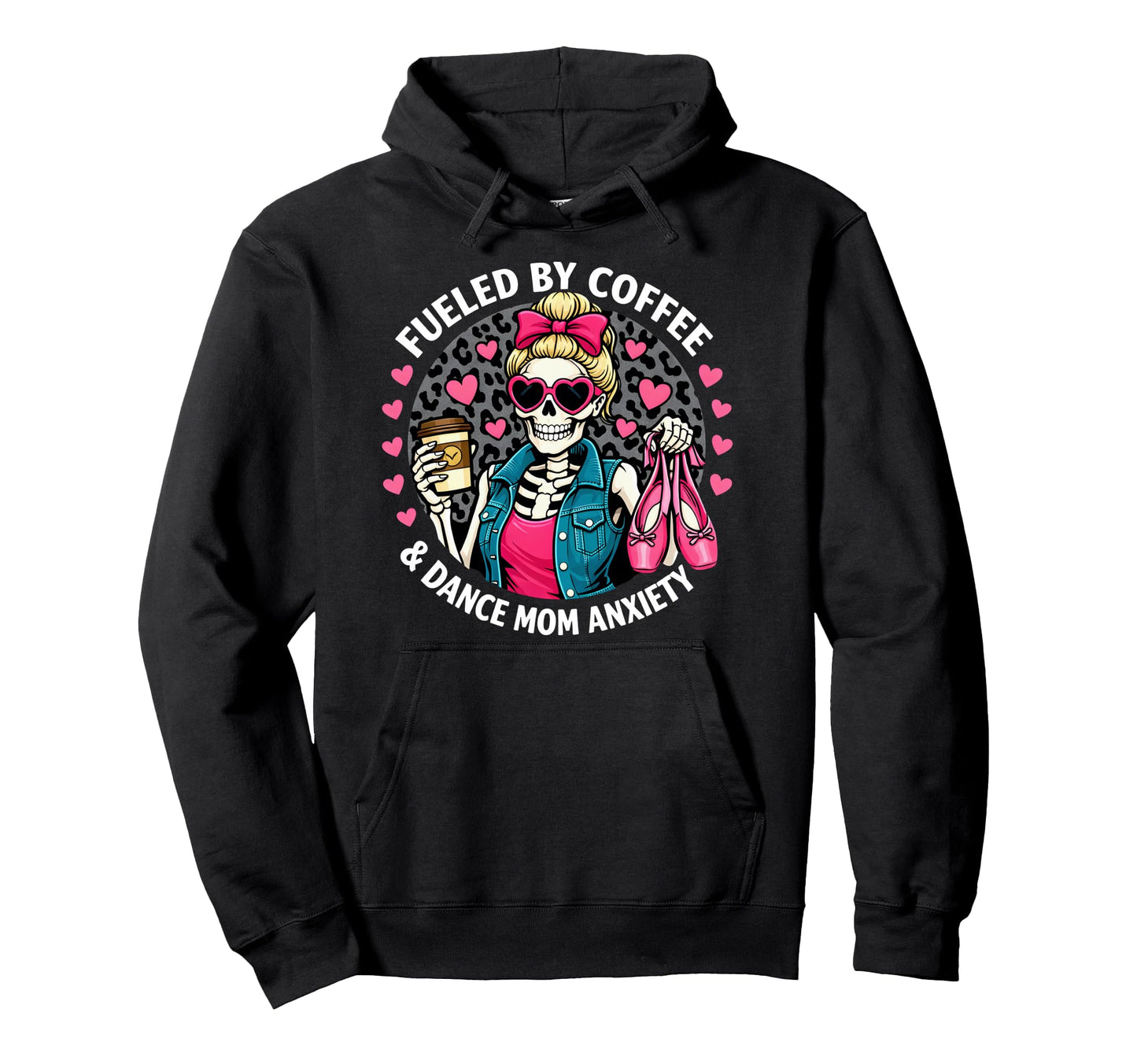 Fueled Coffee Dance Mom Anxiety Skeleton Hoodie - Graphic Print Men Women - T-Shirt, Sweatshirt, Hoodie