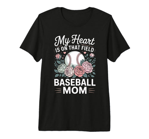 My Heart Is That Field Baseball Mom T-Shirt - Custom Art Print Men Women - T-Shirt, Sweatshirt, Hoodie