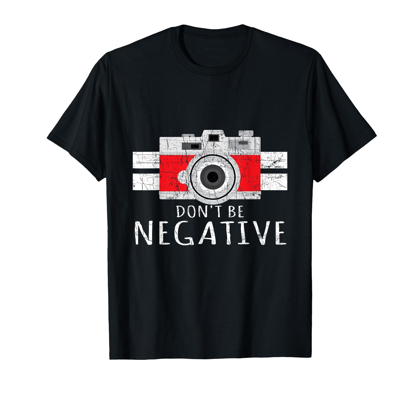 Photography Dont Be Negative T-Shirt - Unique Graphic Men Women - T-Shirt, Sweatshirt, Hoodie