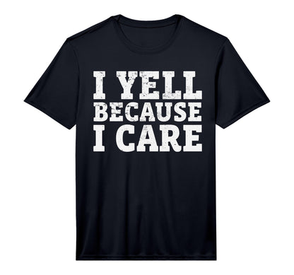 I Yell Because I Care Funny Baseball T-Shirt - Custom Art Print Men Women - T-Shirt, Sweatshirt, Hoodie