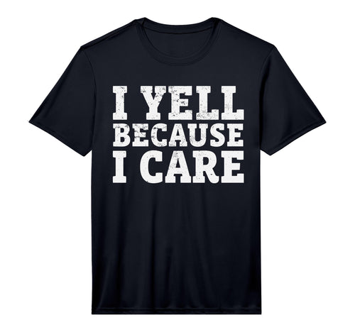 I Yell Because I Care Funny Baseball T-Shirt - Custom Art Print Men Women - T-Shirt, Sweatshirt, Hoodie