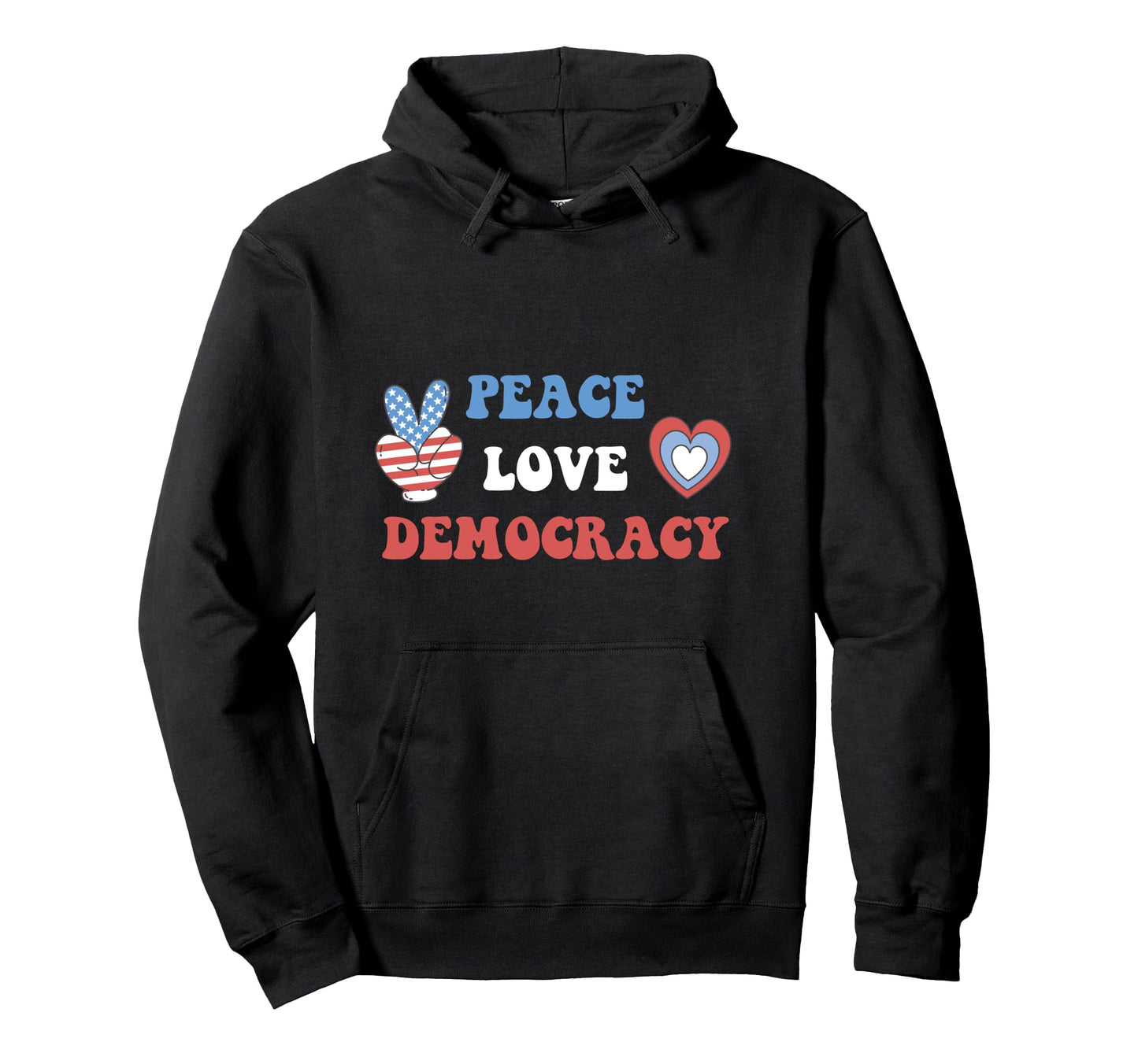 Peace Love Democracy Not Dictatorship Hoodie - Minimalist Print for Adults - T-Shirt, Sweatshirt, Hoodie