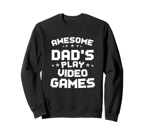 Awesome Dads Play Video Games Fathers Sweatshirt - Unique Graphic Unisex - T-Shirt, Sweatshirt, Hoodie
