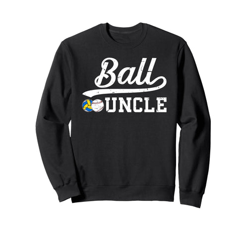 Ball Uncle Proud Baseball Volleyball Sweatshirt - Graphic Print Men Women - T-Shirt, Sweatshirt, Hoodie