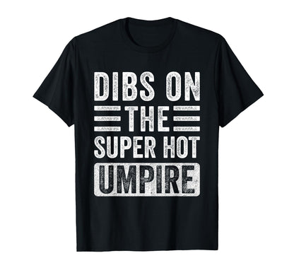 Dibs Super Hot Umpire Funny Wife T-Shirt - Graphic Print Men Women - T-Shirt, Sweatshirt, Hoodie