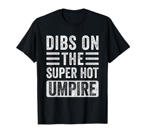 Dibs Super Hot Umpire Funny Wife T-Shirt - Graphic Print Men Women - T-Shirt, Sweatshirt, Hoodie