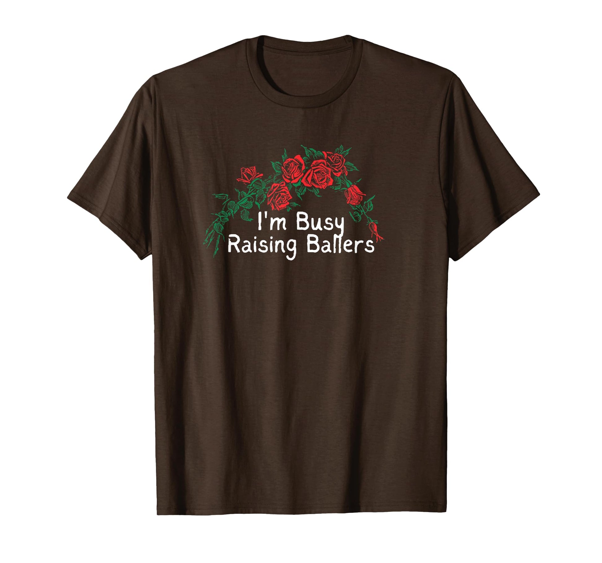 Funny Red Roses Im Busy Raising T-Shirt - Fun Novelty Design for Adults - T-Shirt, Sweatshirt, Hoodie