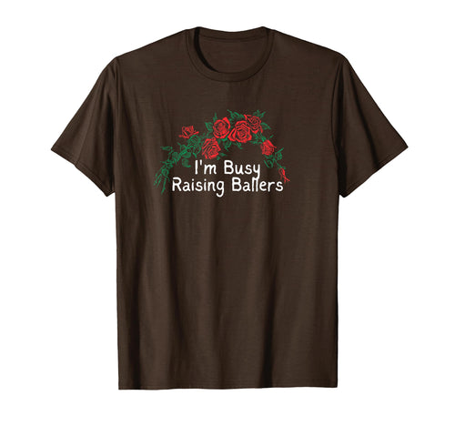 Funny Red Roses Im Busy Raising T-Shirt - Fun Novelty Design for Adults - T-Shirt, Sweatshirt, Hoodie
