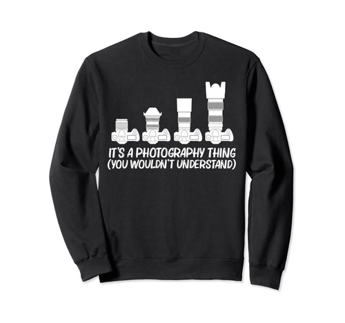 Photography Art Photographer Sweatshirt - Novelty Apparel Unisex - T-Shirt, Sweatshirt, Hoodie
