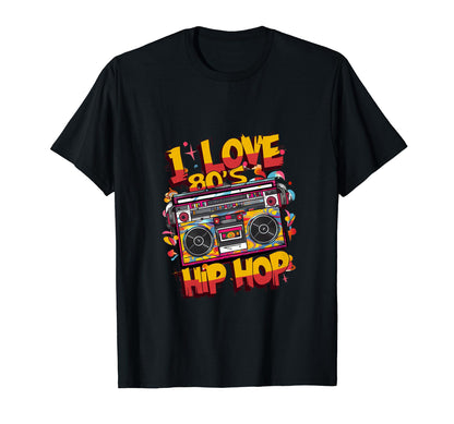 I Love 80S Hip Hop Old School Rap T-Shirt - Casual Everyday Wear Men Women - T-Shirt, Sweatshirt, Hoodie