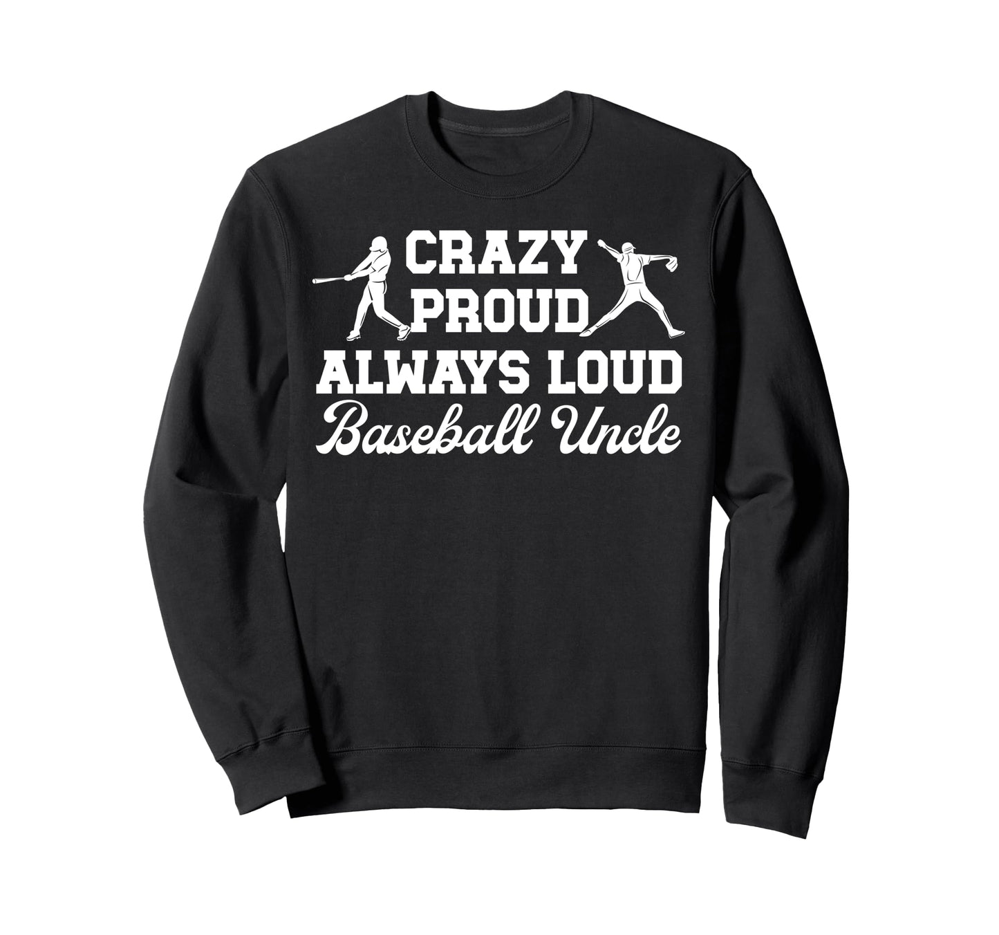 Crazy Proud Baseball Uncle Baseball Sweatshirt - Unique Graphic for Adults - T-Shirt, Sweatshirt, Hoodie