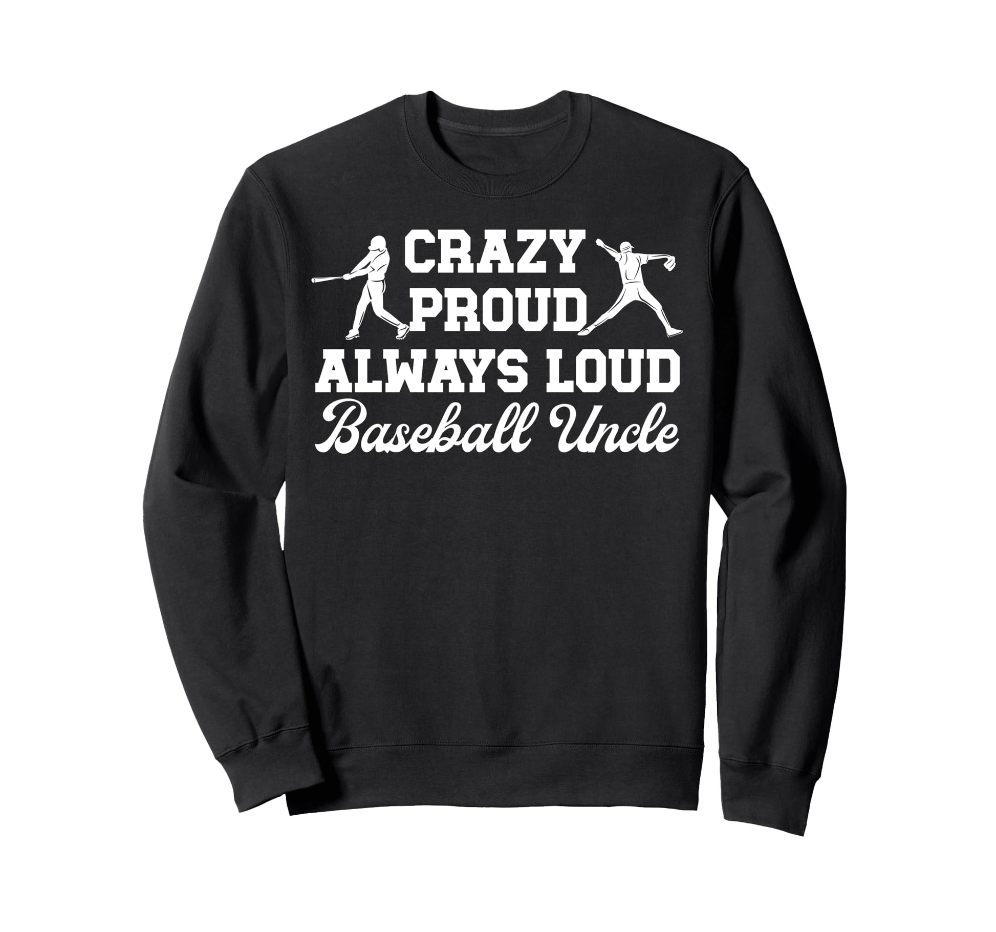 Crazy Proud Baseball Uncle Baseball Sweatshirt - Unique Graphic for Adults - T-Shirt, Sweatshirt, Hoodie