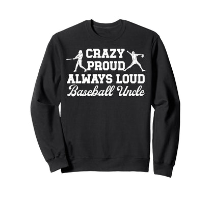 Crazy Proud Baseball Uncle Baseball Sweatshirt - Unique Graphic for Adults - T-Shirt, Sweatshirt, Hoodie