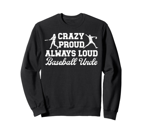 Crazy Proud Baseball Uncle Baseball Sweatshirt - Unique Graphic for Adults - T-Shirt, Sweatshirt, Hoodie