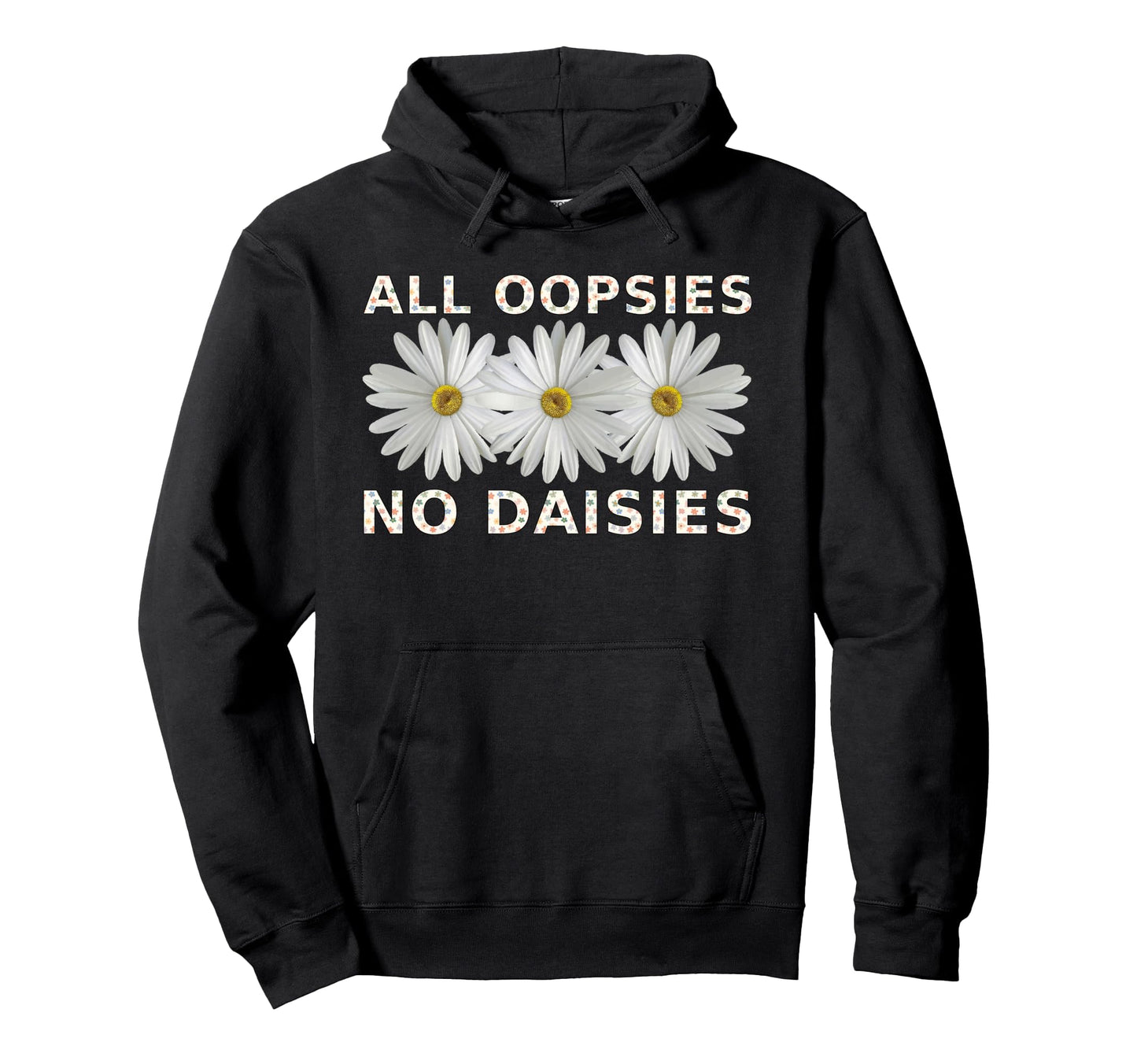 Funny Boho All Oopsies No Daisies Hoodie - Custom Art Print for Adults - T-Shirt, Sweatshirt, Hoodie