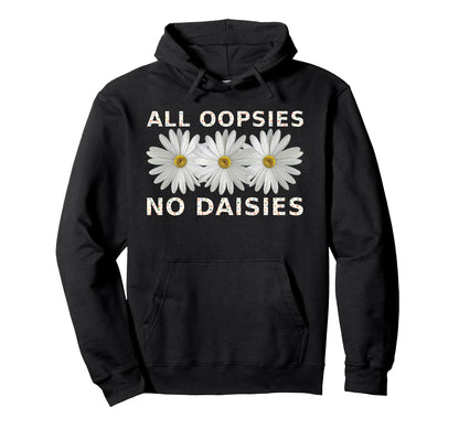 Funny Boho All Oopsies No Daisies Hoodie - Custom Art Print for Adults - T-Shirt, Sweatshirt, Hoodie