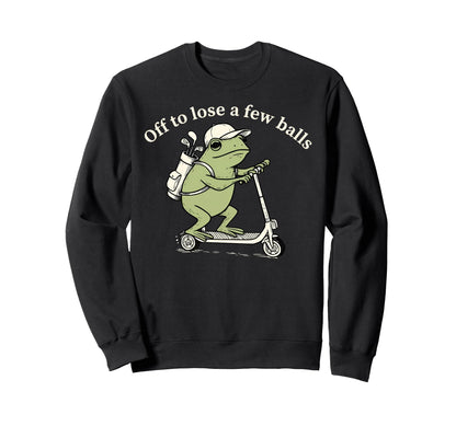 Off To Lose Few Balls Funny Frog Sweatshirt - Fun Novelty Design Unisex - T-Shirt, Sweatshirt, Hoodie