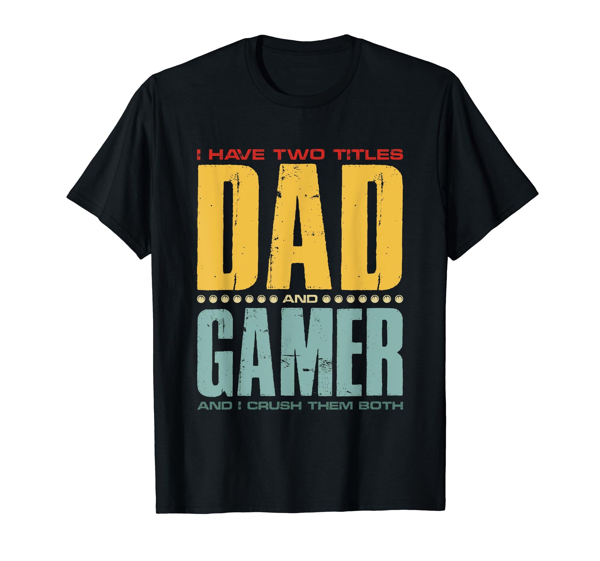 I Have Two Titles Dad And Gamer Funny T-Shirt - Minimalist Print Men Women - T-Shirt, Sweatshirt, Hoodie