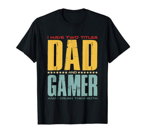 I Have Two Titles Dad And Gamer Funny T-Shirt - Minimalist Print Men Women - T-Shirt, Sweatshirt, Hoodie