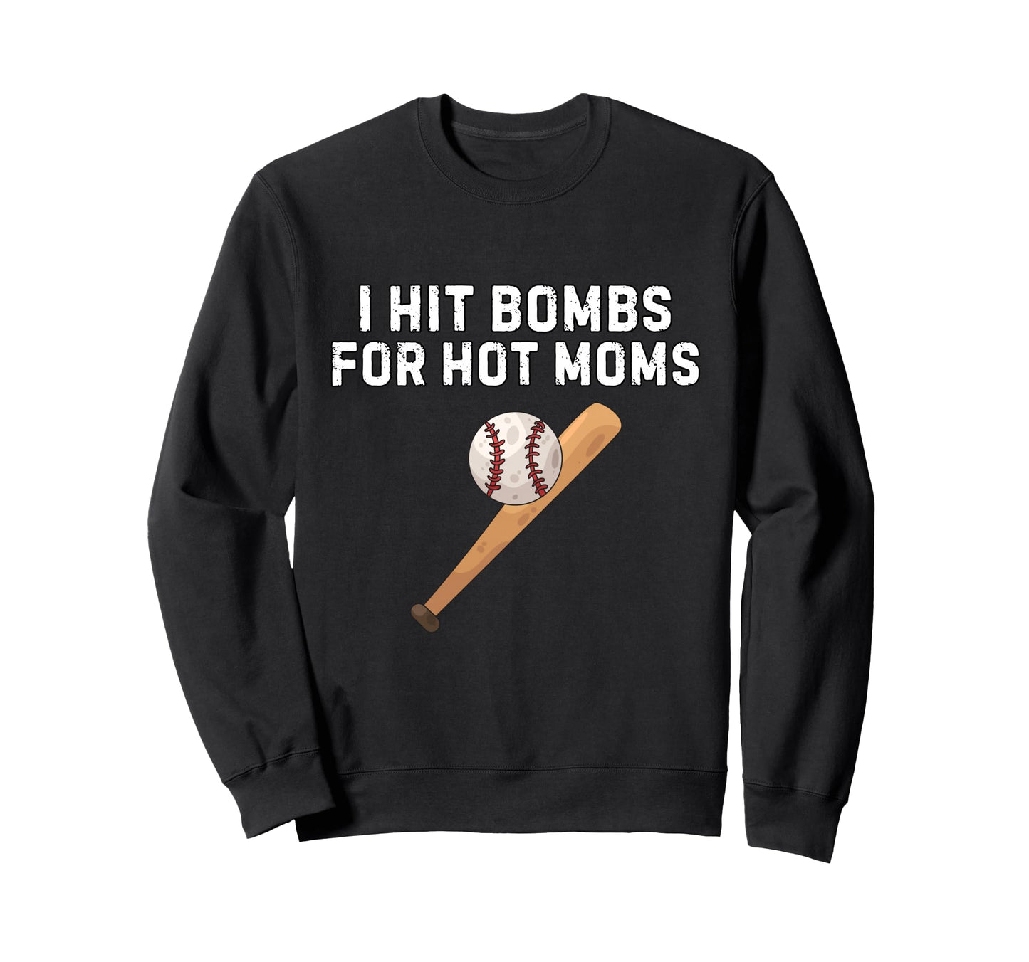 I Hit Bombs Hot Moms Funny Baseball Sweatshirt - Graphic Print Unisex - T-Shirt, Sweatshirt, Hoodie
