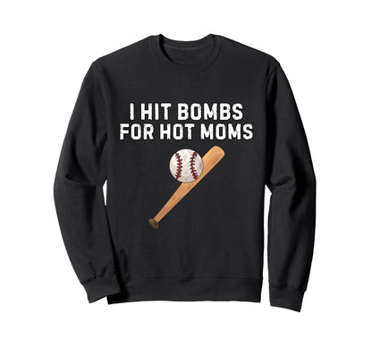 I Hit Bombs Hot Moms Funny Baseball Sweatshirt - Graphic Print Unisex - T-Shirt, Sweatshirt, Hoodie