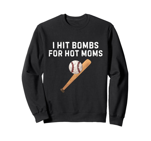 I Hit Bombs Hot Moms Funny Baseball Sweatshirt - Graphic Print Unisex - T-Shirt, Sweatshirt, Hoodie