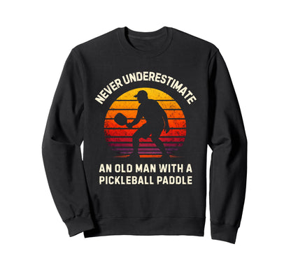 Never Underestimate Old Pickleball Sweatshirt - Trendy Graphic Unisex - T-Shirt, Sweatshirt, Hoodie