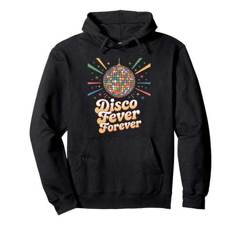 Disco Fever Forever Dance Party Vibes Hoodie - Novelty Apparel Men Women - T-Shirt, Sweatshirt, Hoodie