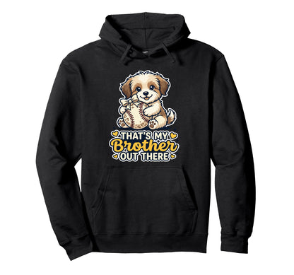 Thats My Brother Out There Puppy Dog Hoodie - Custom Art Print Men Women - T-Shirt, Sweatshirt, Hoodie