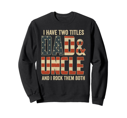 I Have Two Titles Dad Uncle Rock Sweatshirt - Trendy Graphic Men Women - T-Shirt, Sweatshirt, Hoodie