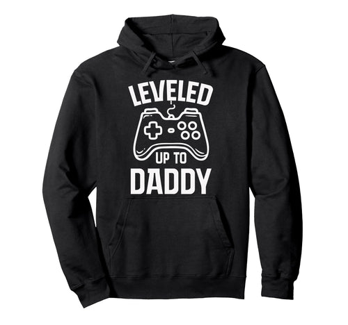 Leveled Up To Daddy Fathers Day Gamer Hoodie - Novelty Apparel Men Women - T-Shirt, Sweatshirt, Hoodie