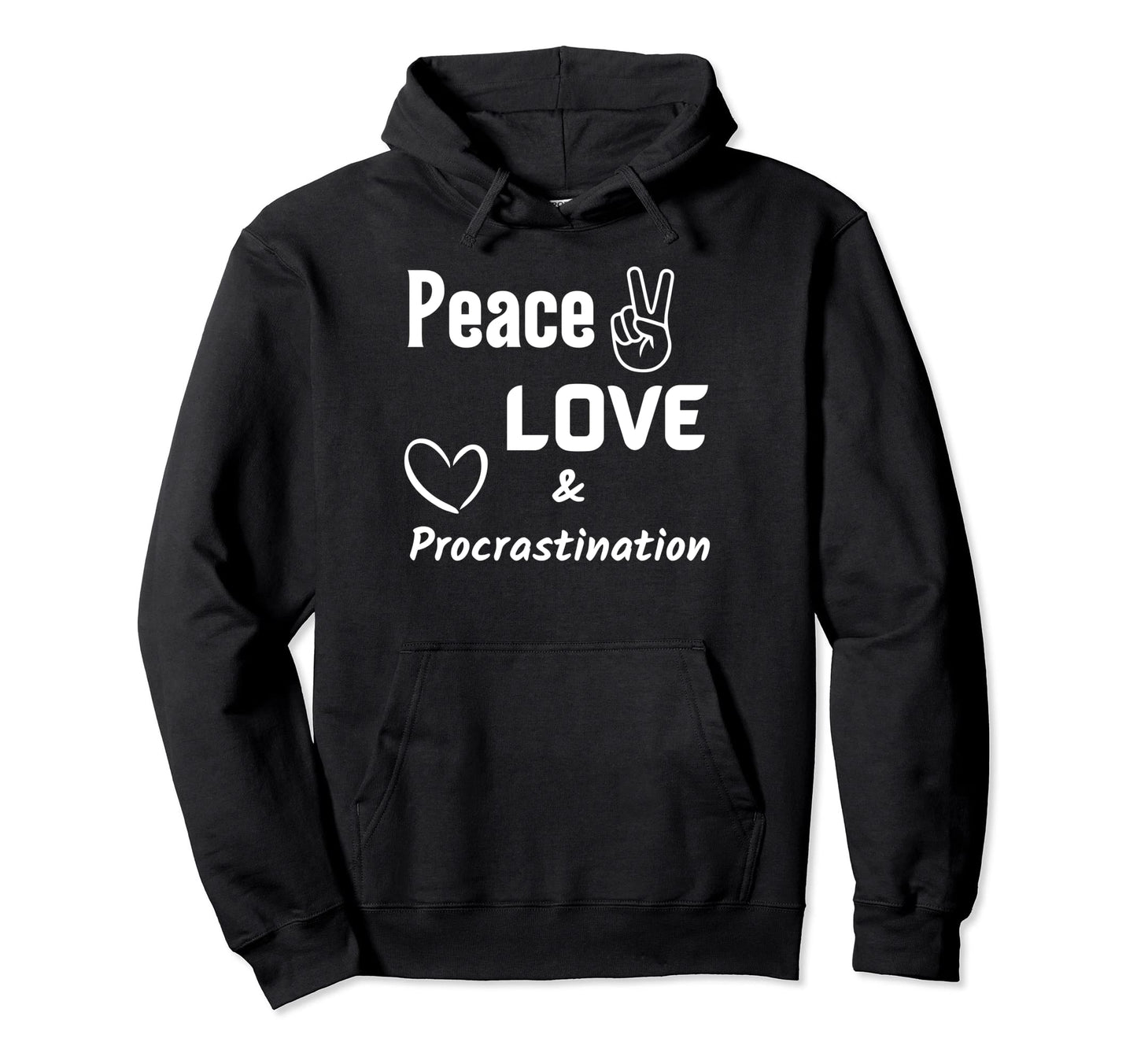 Peace Love Procrastination Hoodie - Casual Everyday Wear Men Women - T-Shirt, Sweatshirt, Hoodie