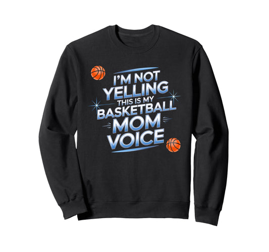 This Is My Basketball Mom Voice Game Sweatshirt - Graphic Print Men Women - T-Shirt, Sweatshirt, Hoodie