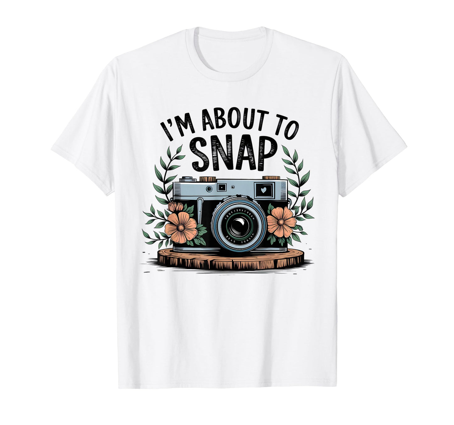 Im About To Snap Funny Photography T-Shirt - Streetwear Style for Adults - T-Shirt, Sweatshirt, Hoodie