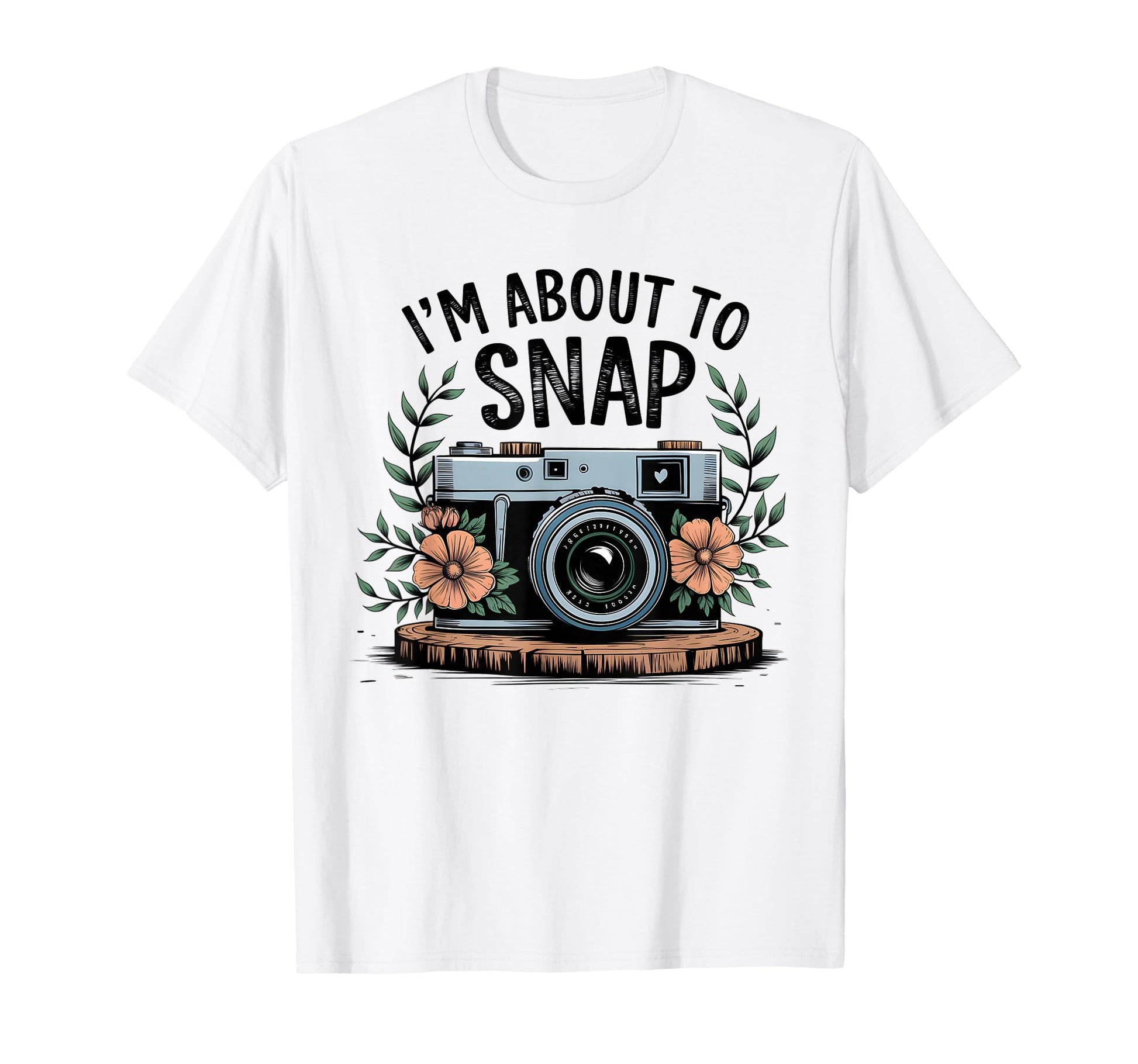 Im About To Snap Funny Photography T-Shirt - Streetwear Style for Adults - T-Shirt, Sweatshirt, Hoodie