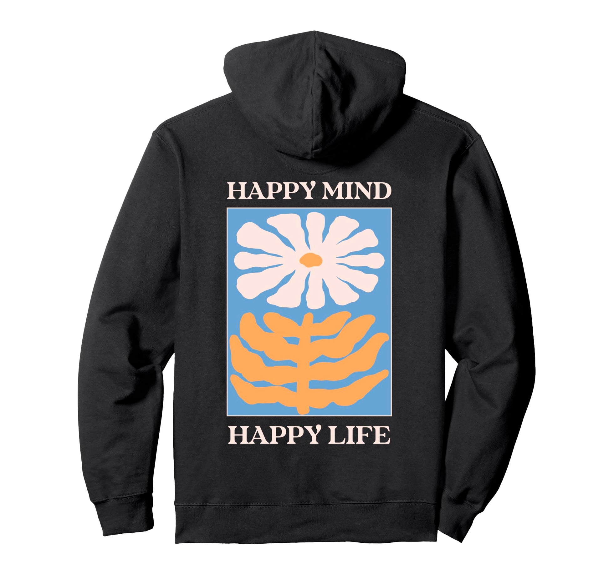Happy Mind Happy Life Floral Positive Hoodie - Novelty Apparel Men Women - T-Shirt, Sweatshirt, Hoodie