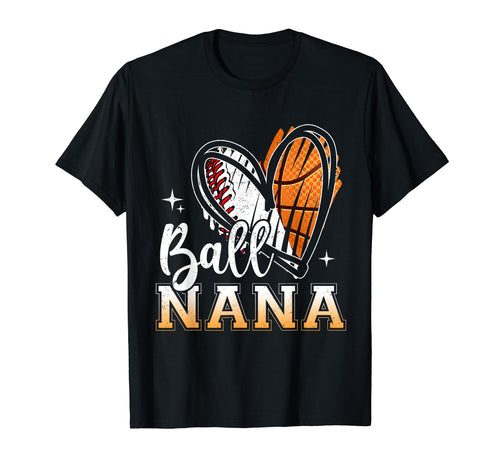 Ball Nana Baseball Basketball T-Shirt - Fun Novelty Design Men Women - T-Shirt, Sweatshirt, Hoodie