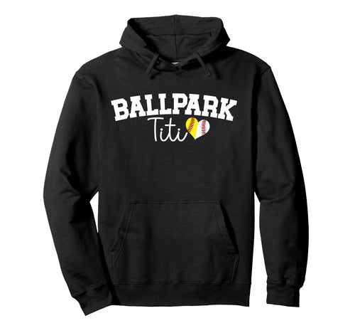 Ballpark Titi Aunt Softball Baseball Titi Hoodie - Graphic Print Unisex - T-Shirt, Sweatshirt, Hoodie