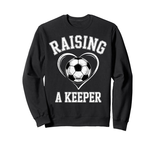 Raising Keeper Soccer Mom Im Sweatshirt - Aesthetic Graphic Men Women - T-Shirt, Sweatshirt, Hoodie
