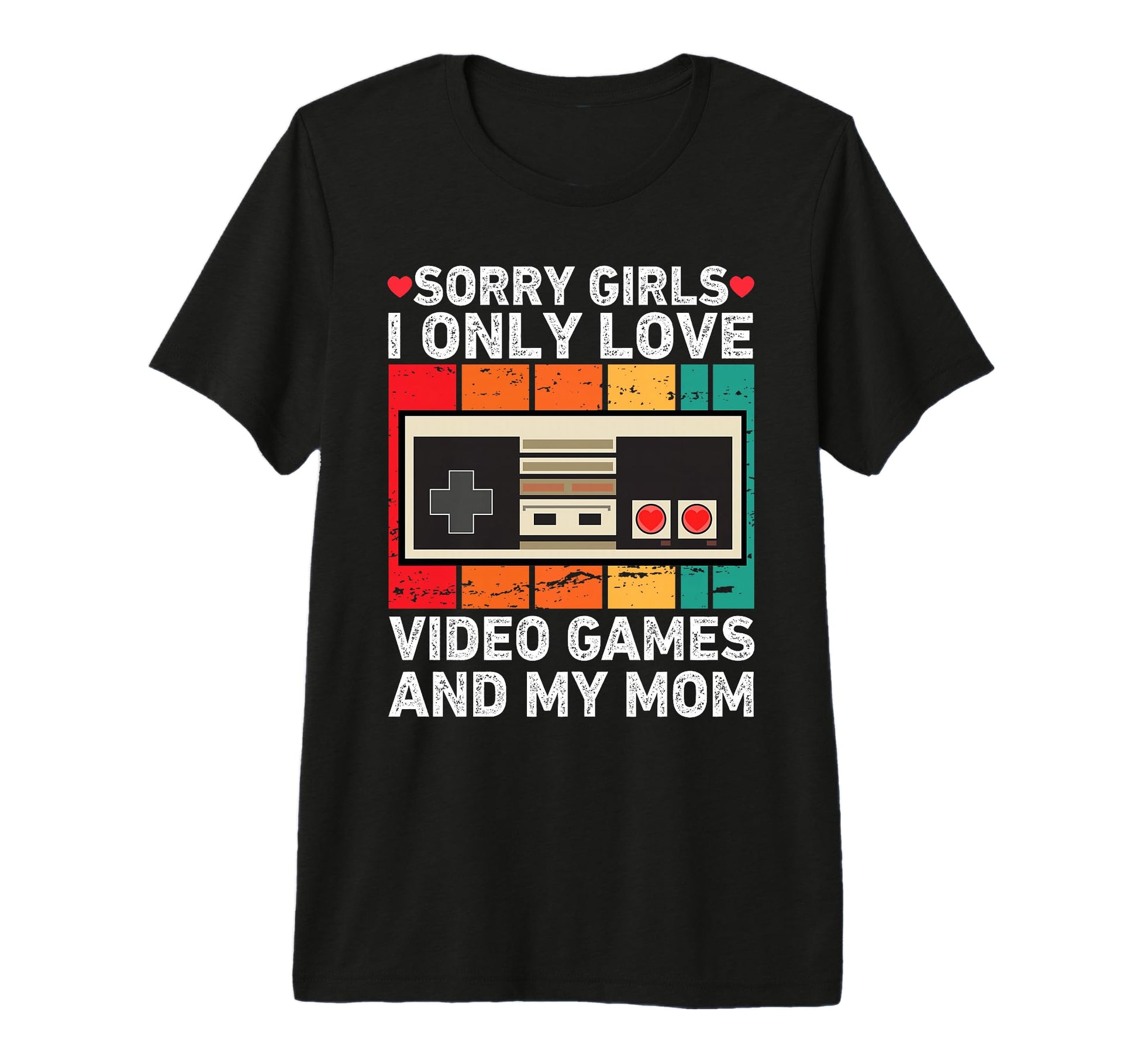 Valentine Day Sorry I Only Love Video Games T-Shirt - Graphic Print Unisex - T-Shirt, Sweatshirt, Hoodie